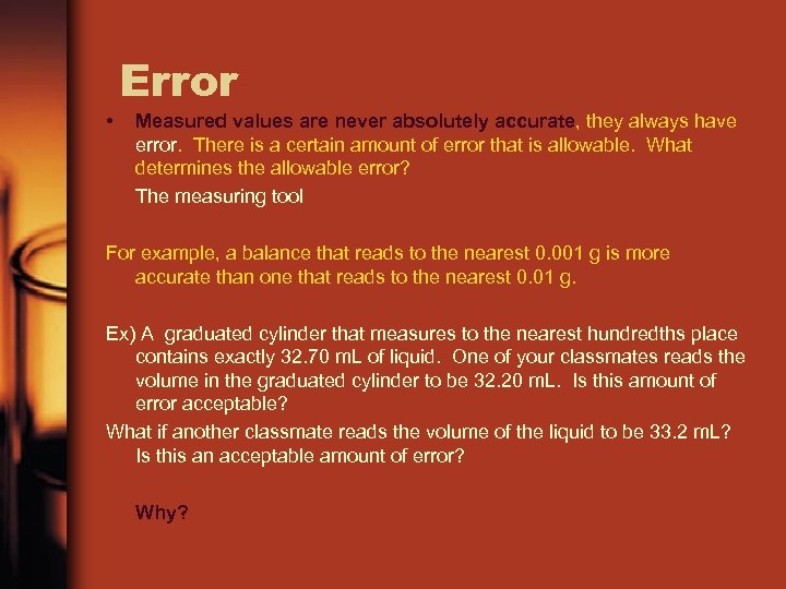 • Error Measured values are never absolutely accurate, they always have error. There