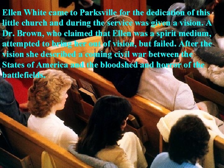 Ellen White came to Parksville for the dedication of this little church and during