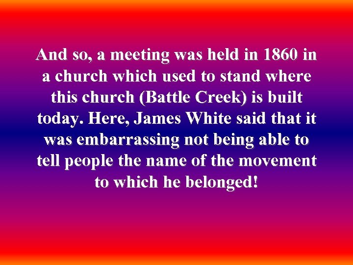 And so, a meeting was held in 1860 in a church which used to