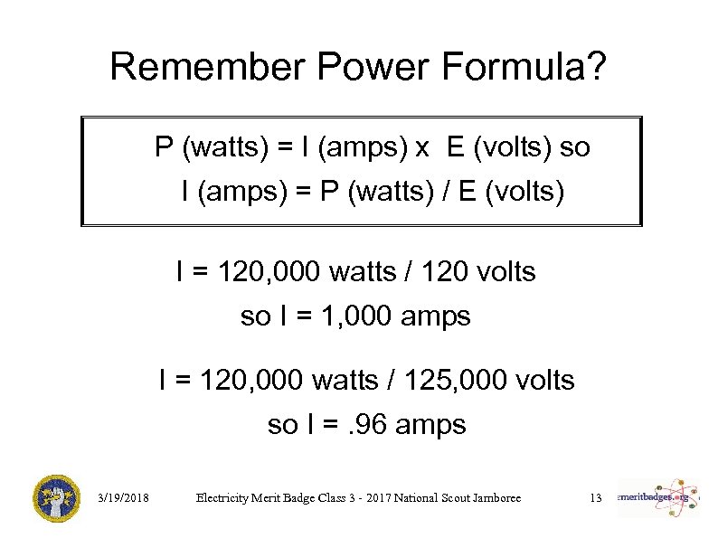 Remember Power Formula? P (watts) = I (amps) x E (volts) so I (amps)