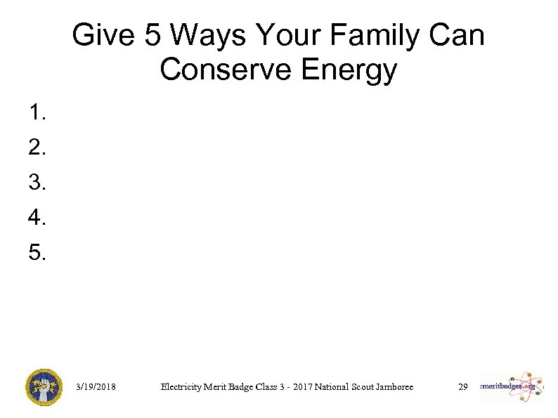 Give 5 Ways Your Family Can Conserve Energy 1. 2. 3. 4. 5. 3/19/2018