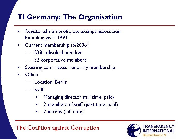 TI Germany: The Organisation • • Registered non-profit, tax exempt association Founding year: 1993