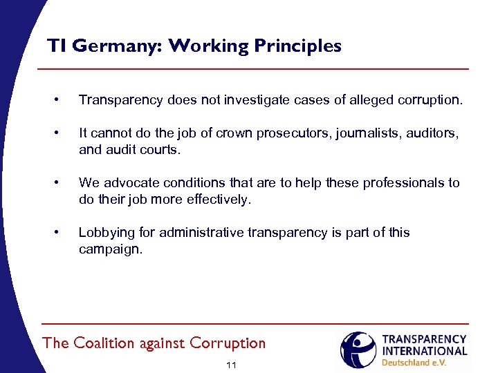 TI Germany: Working Principles • Transparency does not investigate cases of alleged corruption. •