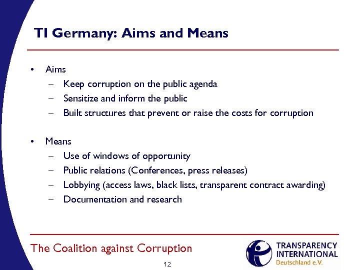 TI Germany: Aims and Means • Aims – Keep corruption on the public agenda