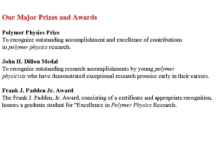 Our Major Prizes and Awards Polymer Physics Prize To recognize outstanding accomplishment and excellence