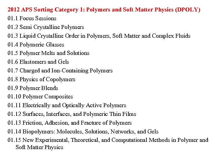 2012 APS Sorting Category 1: Polymers and Soft Matter Physics (DPOLY) 01. 1 Focus