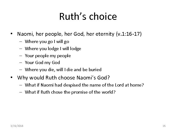 Ruth’s choice • Naomi, her people, her God, her eternity (v. 1: 16 -17)