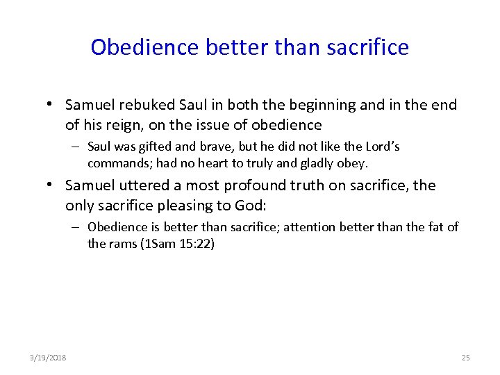 Obedience better than sacrifice • Samuel rebuked Saul in both the beginning and in