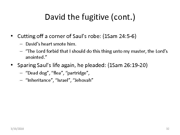 David the fugitive (cont. ) • Cutting off a corner of Saul’s robe: (1