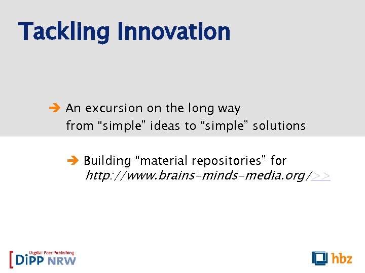 Tackling Innovation An excursion on the long way from “simple” ideas to “simple” solutions