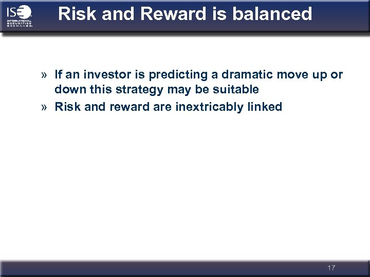 Risk and Reward is balanced » If an investor is predicting a dramatic move