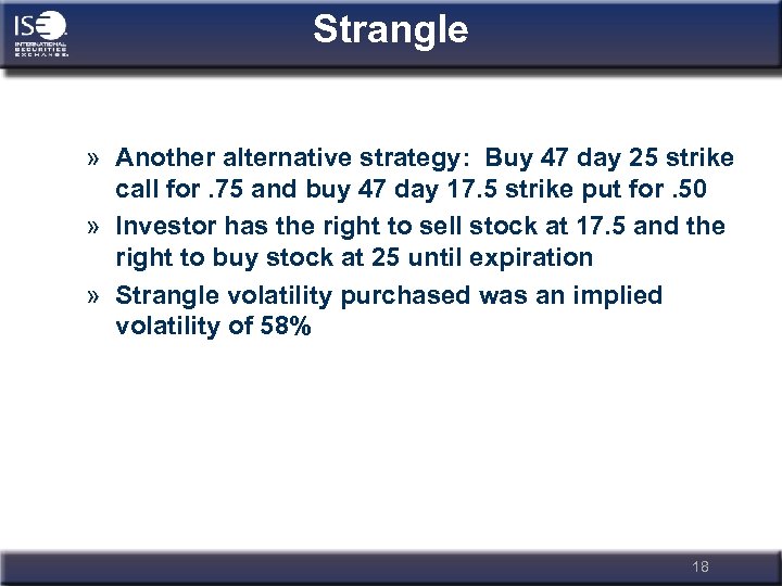 Strangle » Another alternative strategy: Buy 47 day 25 strike call for. 75 and