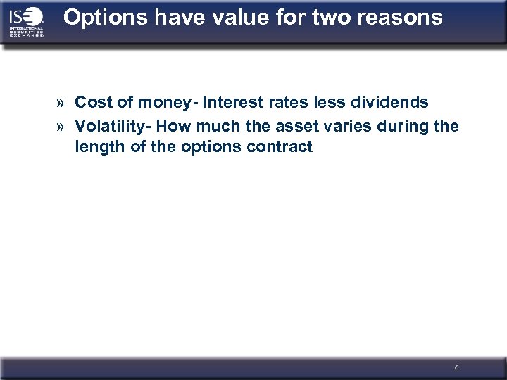 Options have value for two reasons » Cost of money- Interest rates less dividends