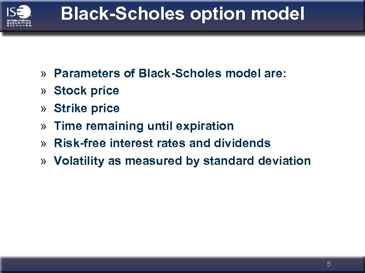 Black-Scholes option model » » » Parameters of Black-Scholes model are: Stock price Strike