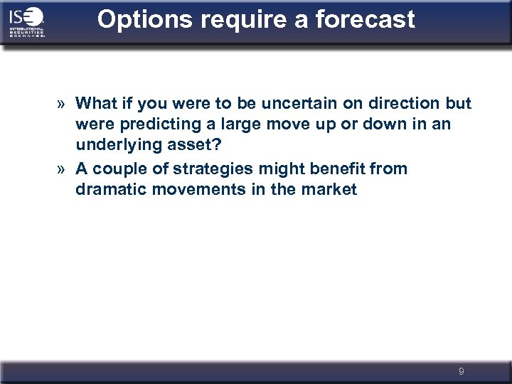 Options require a forecast » What if you were to be uncertain on direction