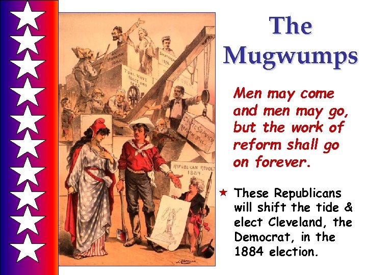 The Mugwumps Men may come and men may go, but the work of reform