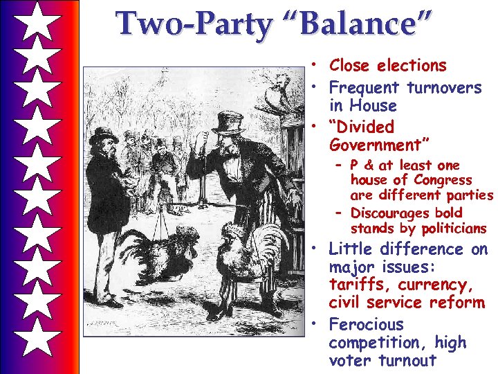 Two-Party “Balance” • Close elections • Frequent turnovers in House • “Divided Government” –