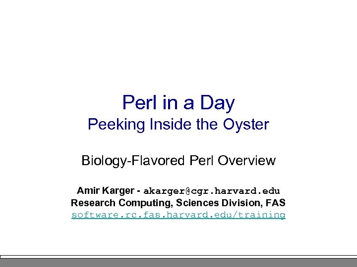 Perl in a Day Peeking Inside the Oyster Biology-Flavored Perl Overview Amir Karger -