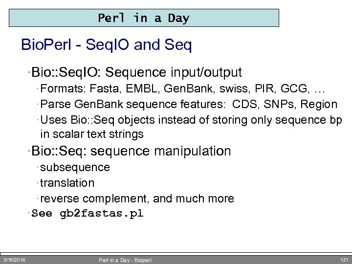 Perl in a Day Bio. Perl - Seq. IO and Seq ·Bio: : Seq.