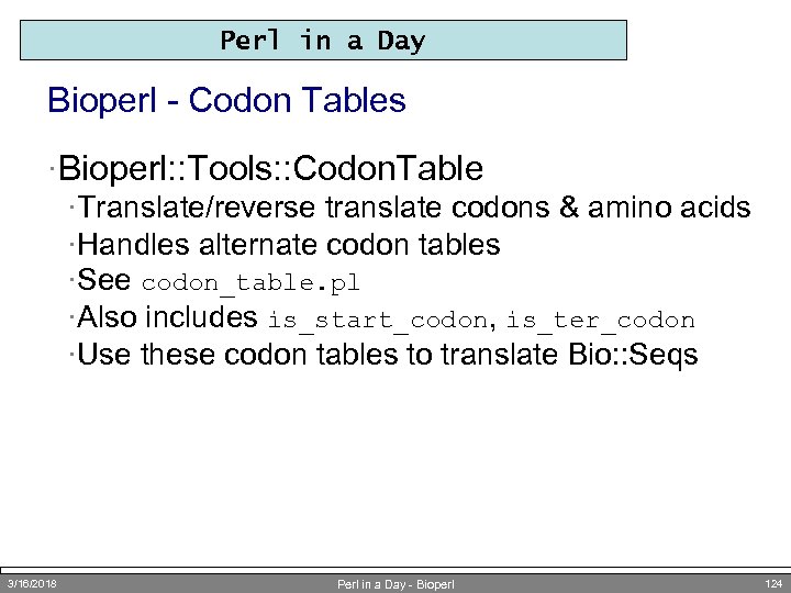 Perl in a Day Bioperl - Codon Tables ·Bioperl: : Tools: : Codon. Table