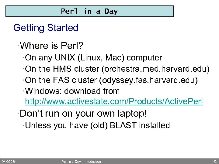 Perl in a Day Getting Started ·Where is Perl? ·On any UNIX (Linux, Mac)