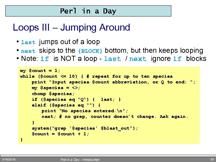 Perl in a Day Loops III – Jumping Around • last jumps out of
