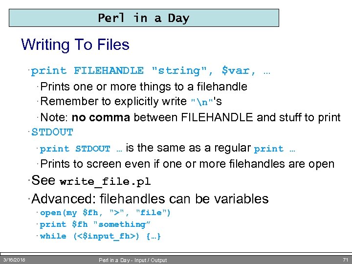 Perl in a Day Writing To Files · print FILEHANDLE 