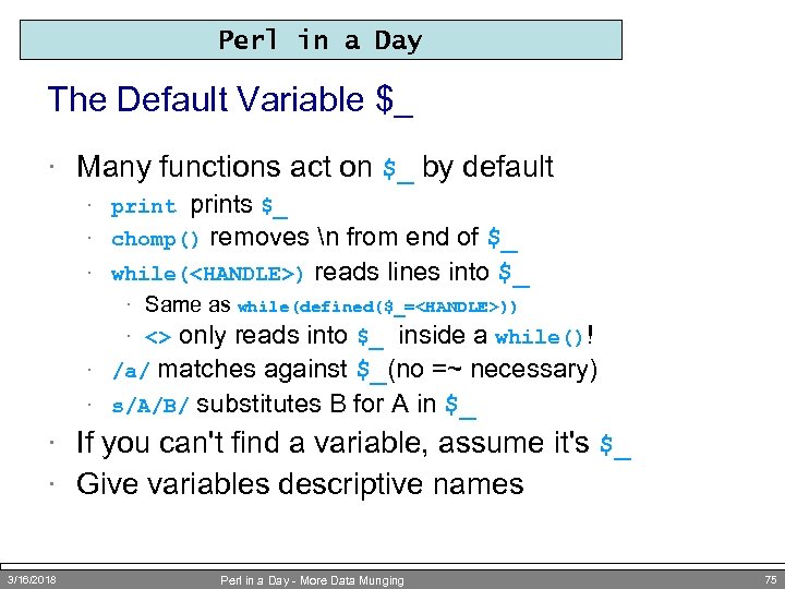 Perl in a Day The Default Variable $_ · Many functions act on $_