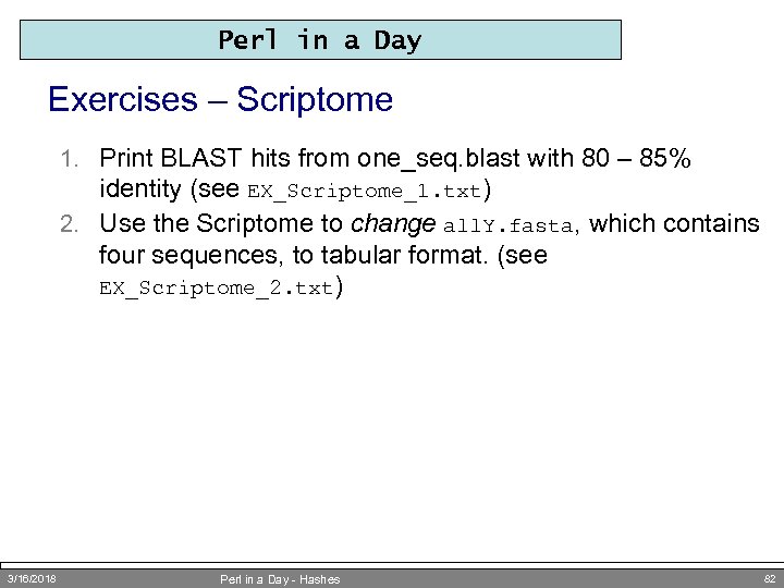 Perl in a Day Exercises – Scriptome 1. Print BLAST hits from one_seq. blast