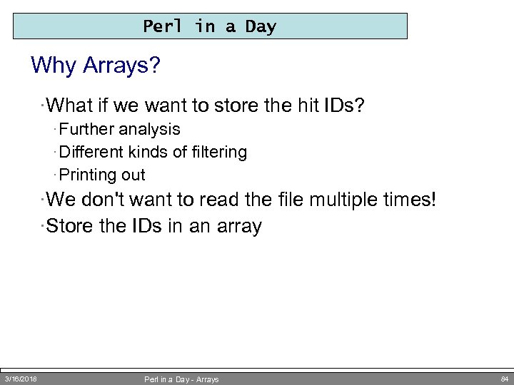 Perl in a Day Why Arrays? ·What if we want to store the hit