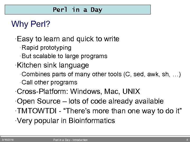 Perl in a Day Why Perl? ·Easy to learn and quick to write ·