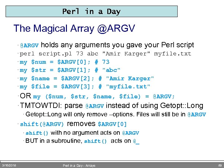 Perl in a Day The Magical Array @ARGV · @ARGV holds any arguments you