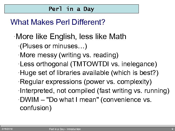 Perl in a Day What Makes Perl Different? ·More like English, less like Math
