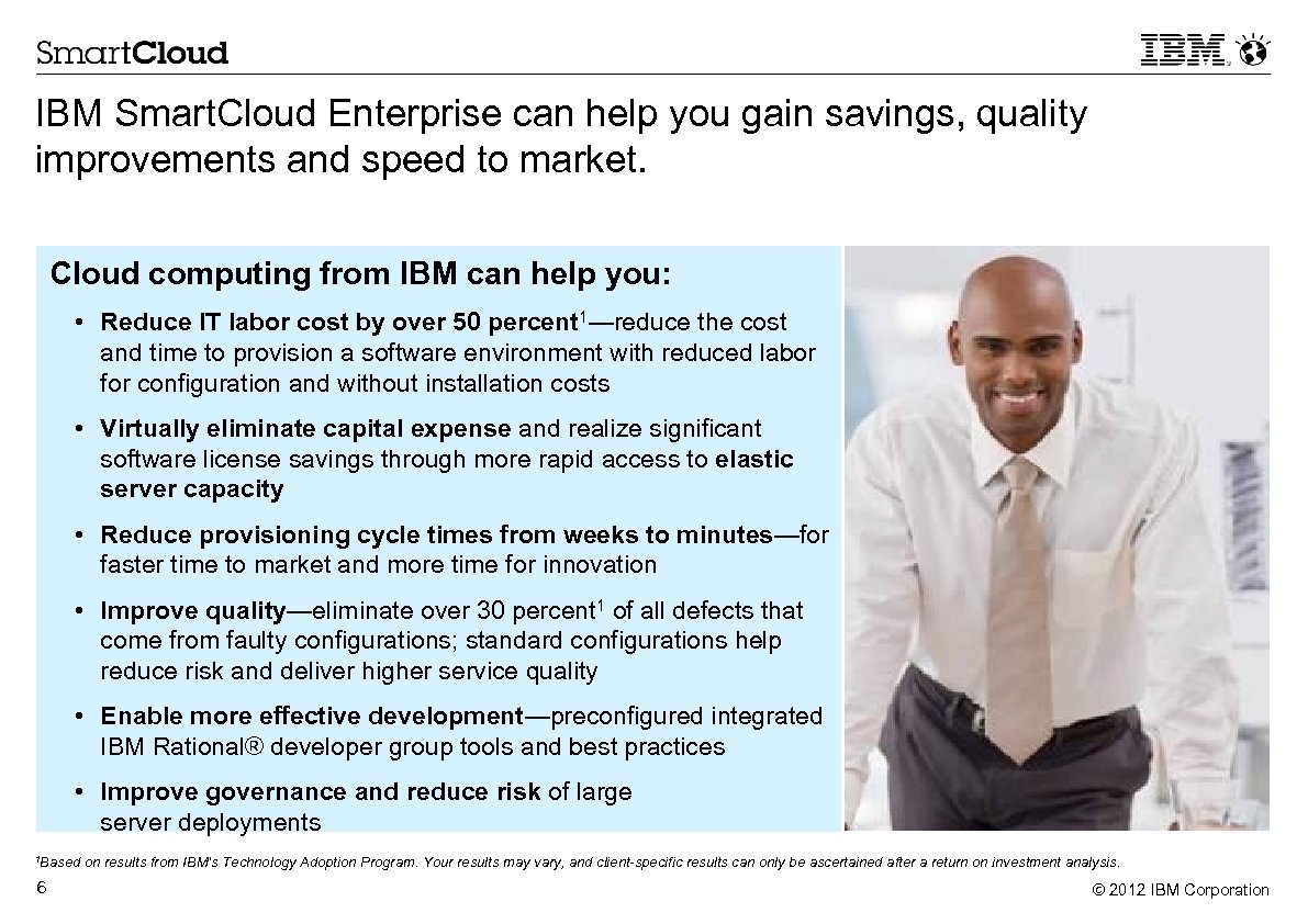 IBM Smart. Cloud Enterprise can help you gain savings, quality improvements and speed to