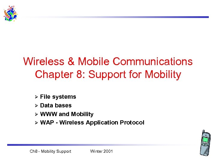 Wireless & Mobile Communications Chapter 8: Support for Mobility File systems Ø Data bases