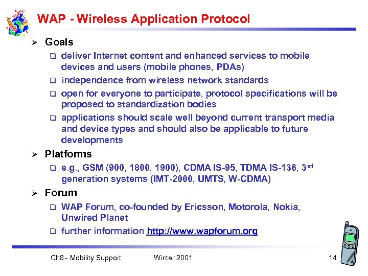 WAP - Wireless Application Protocol Ø Goals deliver Internet content and enhanced services to