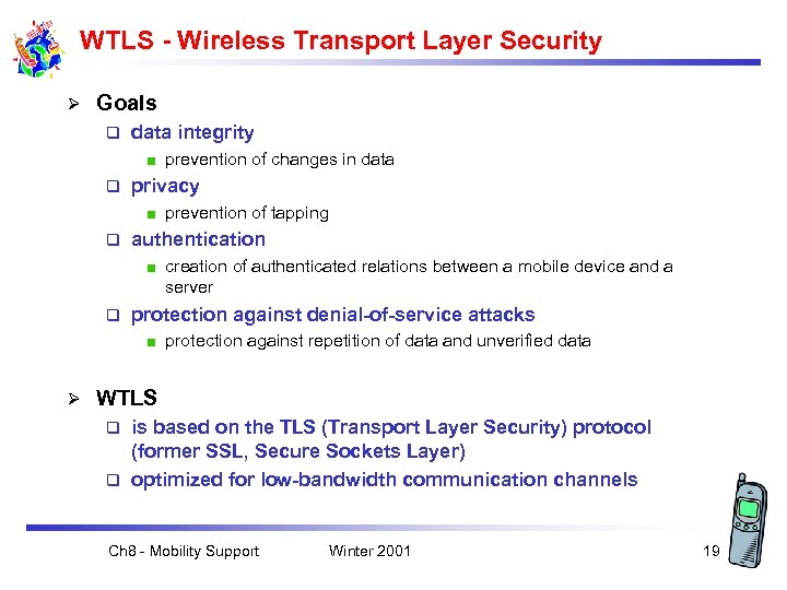 WTLS - Wireless Transport Layer Security Ø Goals q data integrity prevention of changes