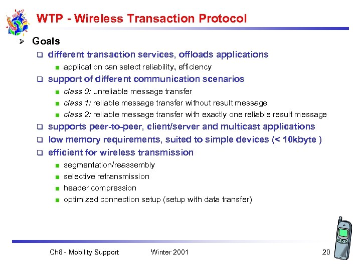 WTP - Wireless Transaction Protocol Ø Goals q different transaction services, offloads application can