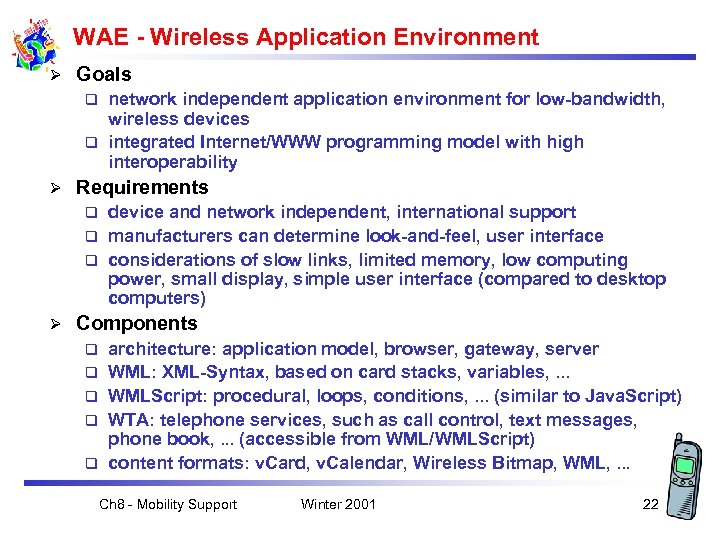 WAE - Wireless Application Environment Ø Goals network independent application environment for low-bandwidth, wireless