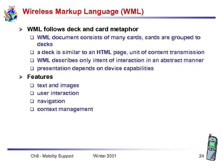 Wireless Markup Language (WML) Ø WML follows deck and card metaphor WML document consists