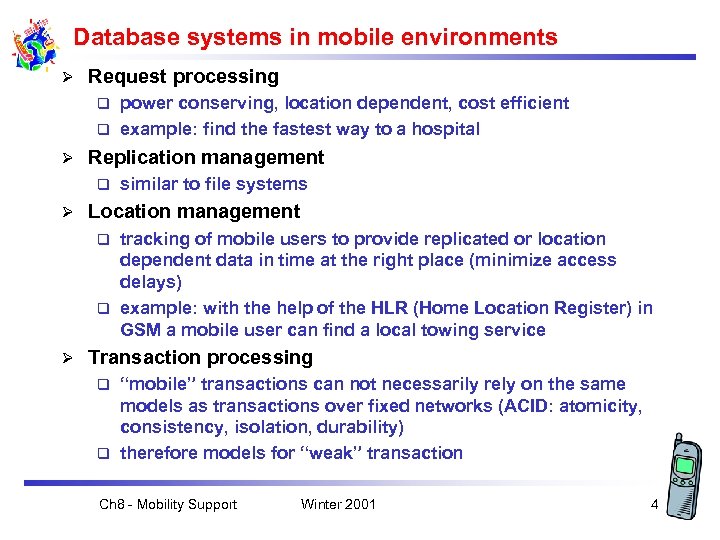 Database systems in mobile environments Ø Request processing power conserving, location dependent, cost efficient