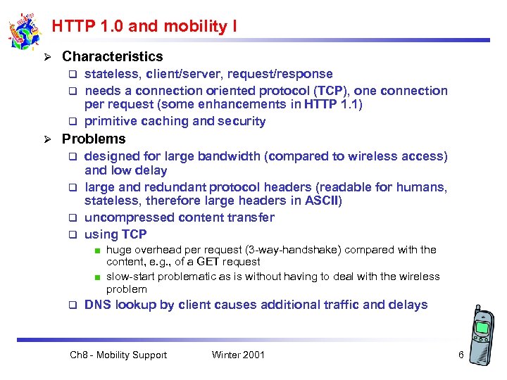 HTTP 1. 0 and mobility I Ø Characteristics stateless, client/server, request/response q needs a