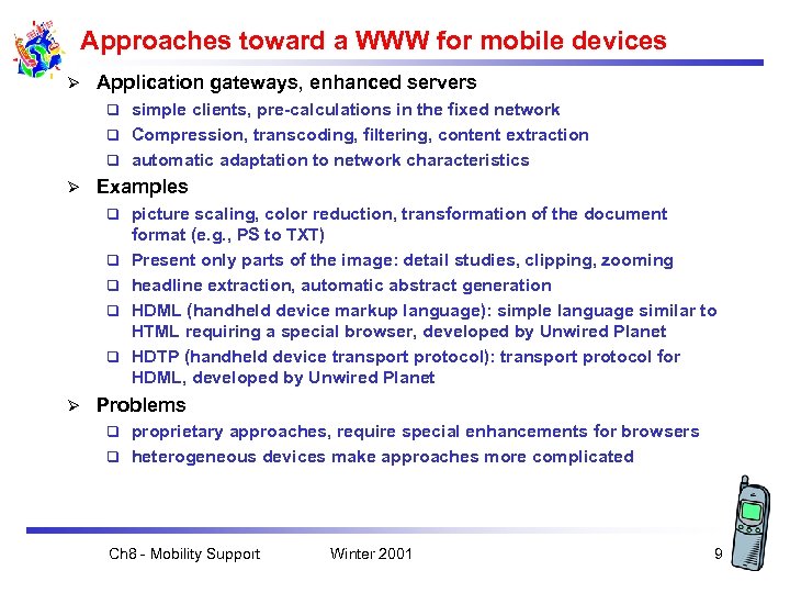 Approaches toward a WWW for mobile devices Ø Application gateways, enhanced servers simple clients,