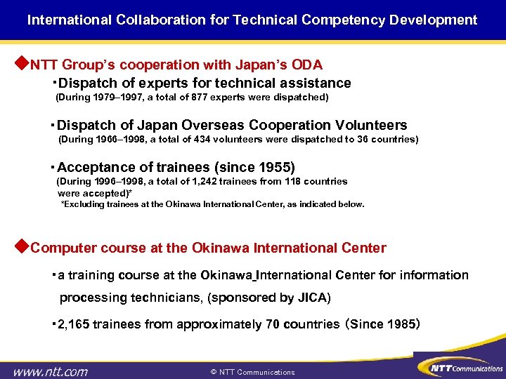 International Collaboration for Technical Competency Development ◆NTT Group’s cooperation with Japan’s ODA ・Dispatch of