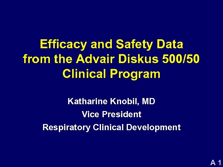 Efficacy and Safety Data from the Advair Diskus 500/50 Clinical Program Katharine Knobil, MD