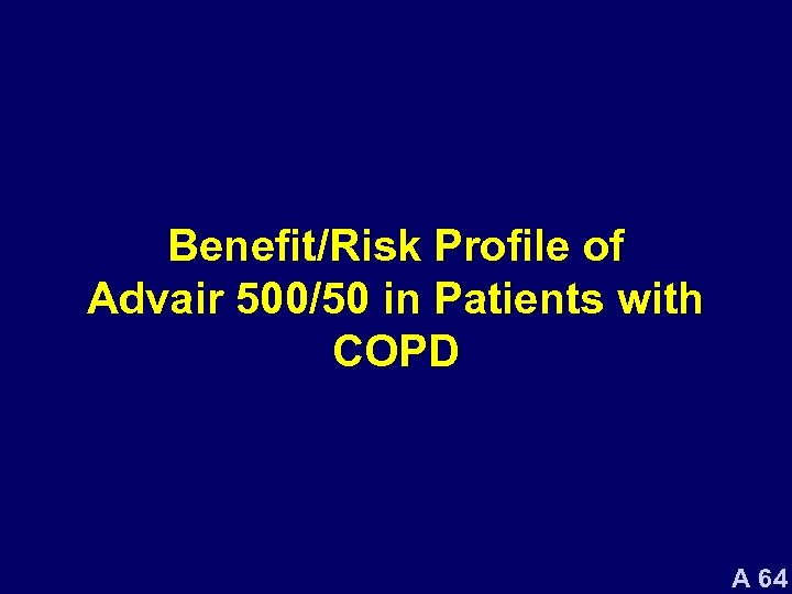 Benefit/Risk Profile of Advair 500/50 in Patients with COPD A 64 