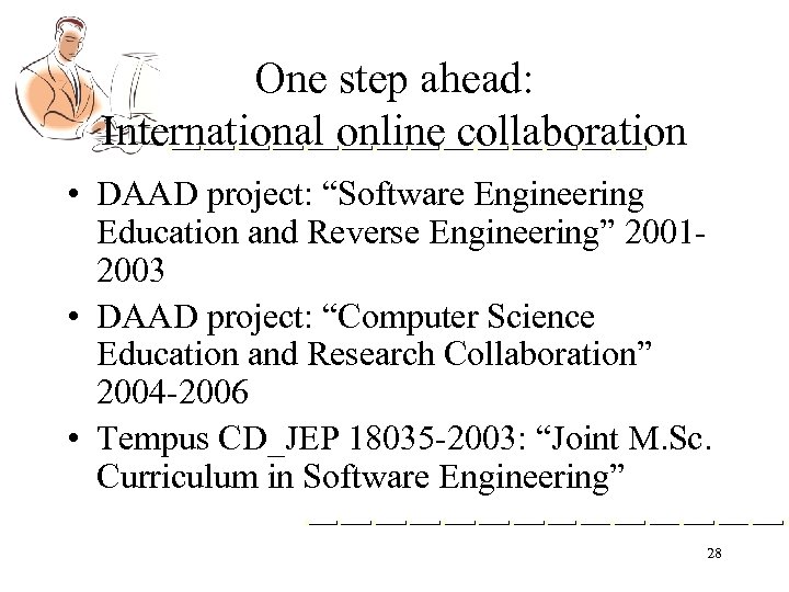 One step ahead: International online collaboration • DAAD project: “Software Engineering Education and Reverse