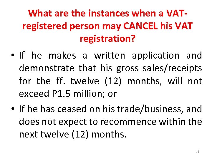 What are the instances when a VATregistered person may CANCEL his VAT registration? •