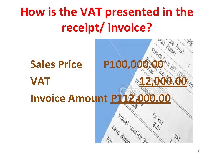 How is the VAT presented in the receipt/ invoice? Sales Price P 100, 000.