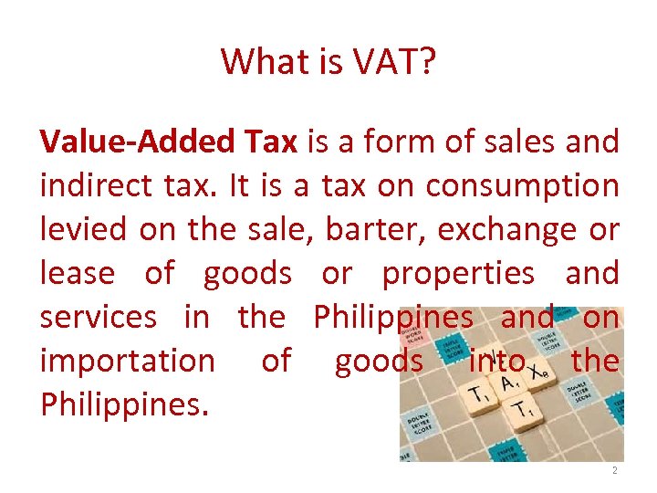 What is VAT? Value-Added Tax is a form of sales and indirect tax. It